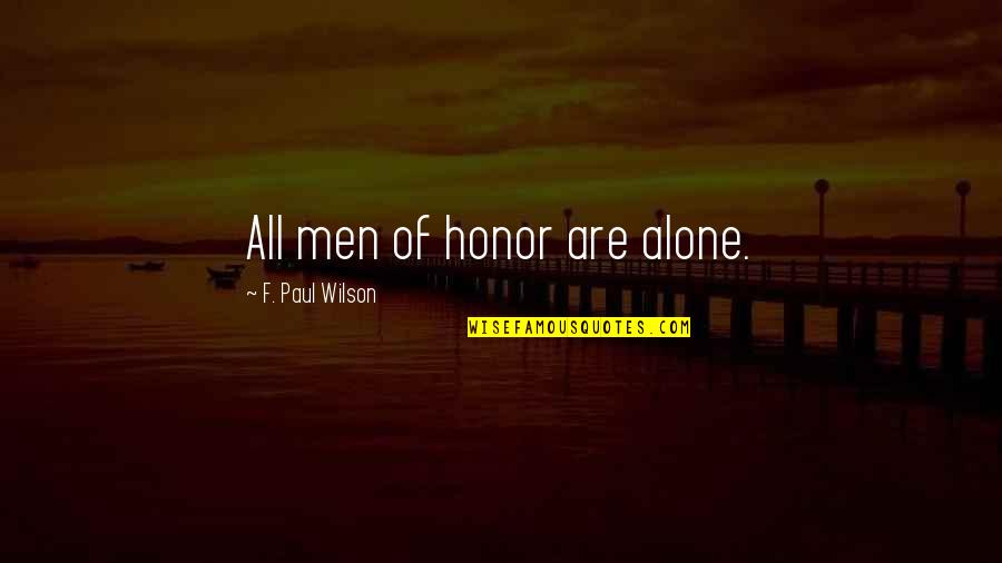 Unmannered Quotes By F. Paul Wilson: All men of honor are alone.
