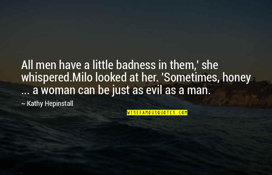 Unmannered Quotes By Kathy Hepinstall: All men have a little badness in them,'