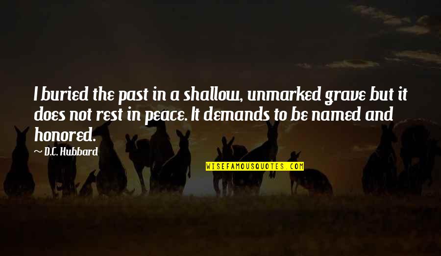 Unmarked Grave Quotes By D.C. Hubbard: I buried the past in a shallow, unmarked