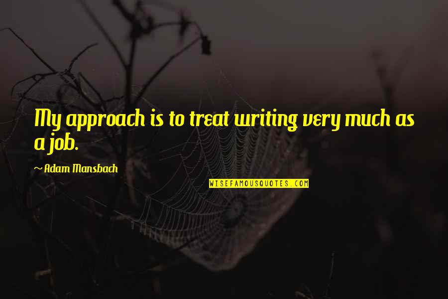 Unmarketable Securities Quotes By Adam Mansbach: My approach is to treat writing very much Unmarketable Securities Quotes By Adam Mansbach: My approach is to treat writing very much