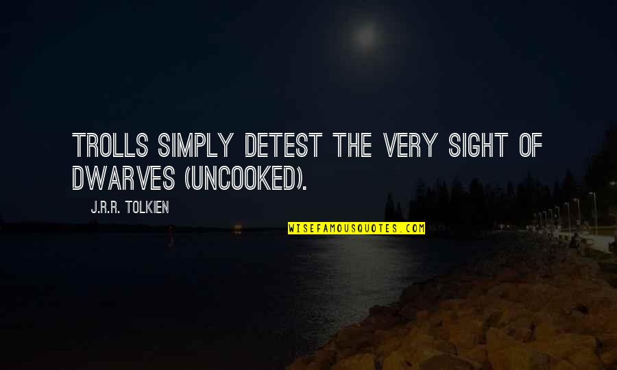 Unmarketable Securities Quotes By J.R.R. Tolkien: Trolls simply detest the very sight of dwarves