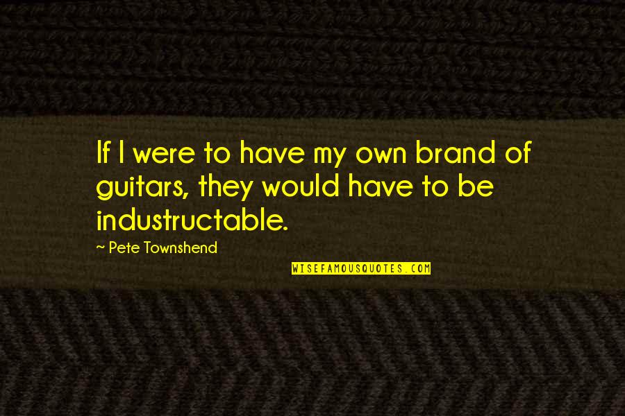 Unmarketing Podcast Quotes By Pete Townshend: If I were to have my own brand