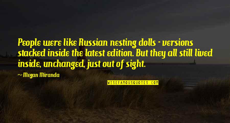Unmarketing Quotes By Megan Miranda: People were like Russian nesting dolls - versions