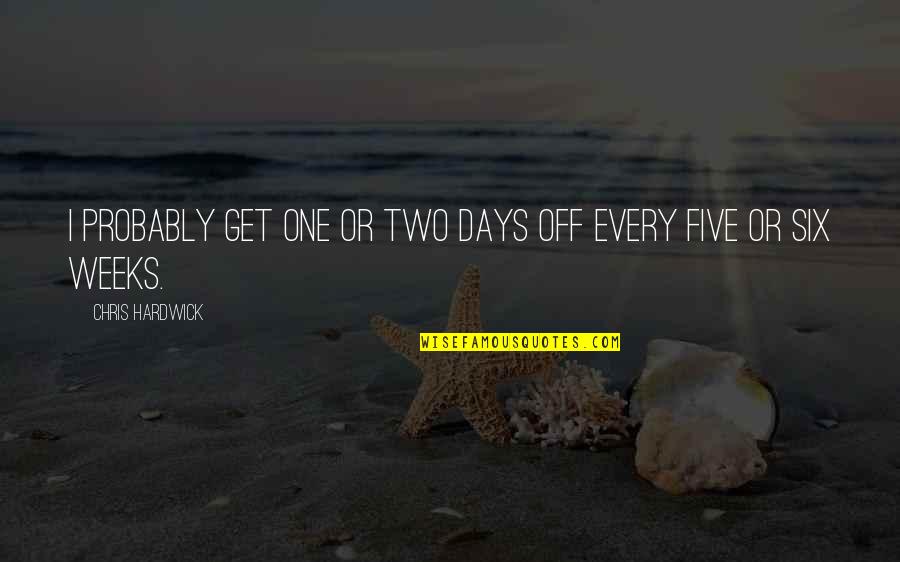 Unmarketing The Book Quotes By Chris Hardwick: I probably get one or two days off Unmarketing The Book Quotes By Chris Hardwick: I probably get one or two days off