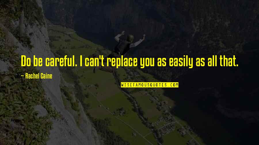 Unmarketing The Book Quotes By Rachel Caine: Do be careful. I can't replace you as Unmarketing The Book Quotes By Rachel Caine: Do be careful. I can't replace you as
