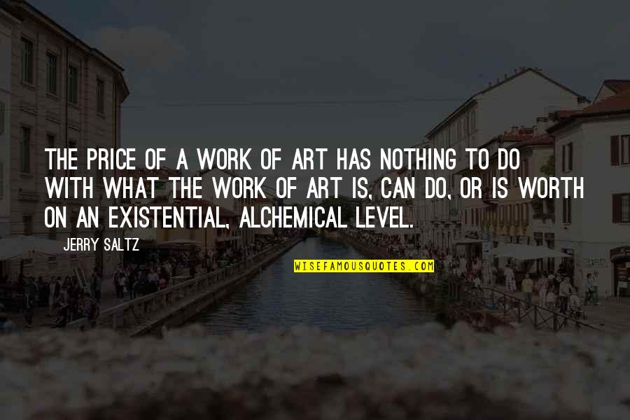 Unmarriageable Men Quotes By Jerry Saltz: The price of a work of art has Unmarriageable Men Quotes By Jerry Saltz: The price of a work of art has