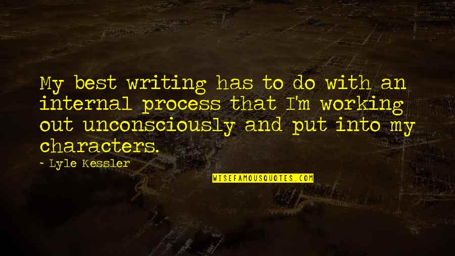 Unmarriageable Men Quotes By Lyle Kessler: My best writing has to do with an Unmarriageable Men Quotes By Lyle Kessler: My best writing has to do with an