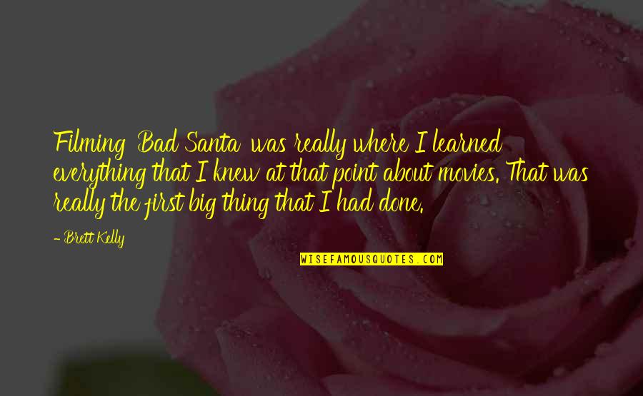 Unmarriageble Quotes By Brett Kelly: Filming 'Bad Santa' was really where I learned Unmarriageble Quotes By Brett Kelly: Filming 'Bad Santa' was really where I learned