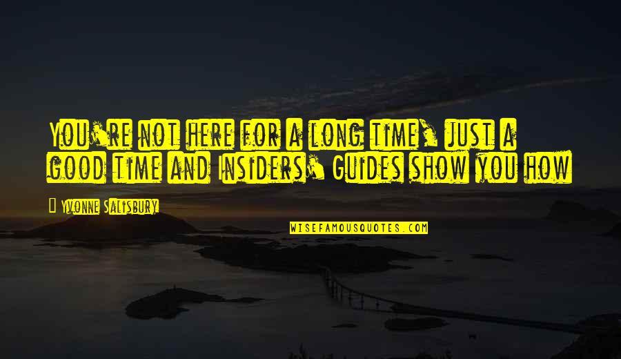 Unmarriageble Quotes By Yvonne Salisbury: You're not here for a long time, just Unmarriageble Quotes By Yvonne Salisbury: You're not here for a long time, just