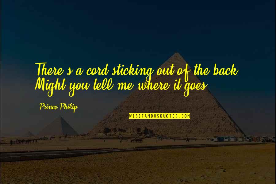 Unmarried Parents Quotes By Prince Philip: There's a cord sticking out of the back.