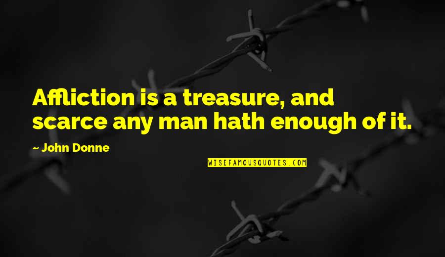 Unmarried Woman Movie Quotes By John Donne: Affliction is a treasure, and scarce any man