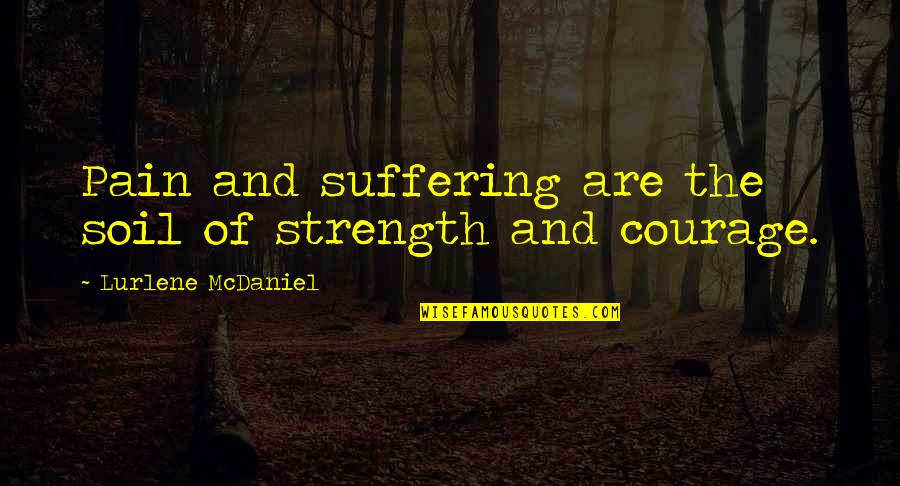 Unmarried Woman Movie Quotes By Lurlene McDaniel: Pain and suffering are the soil of strength