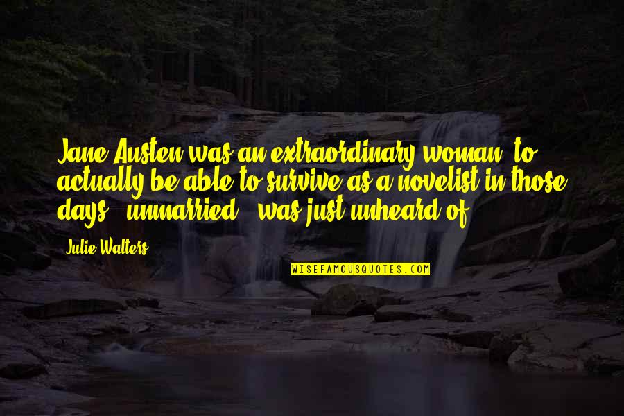 Unmarried Woman Quotes By Julie Walters: Jane Austen was an extraordinary woman; to actually