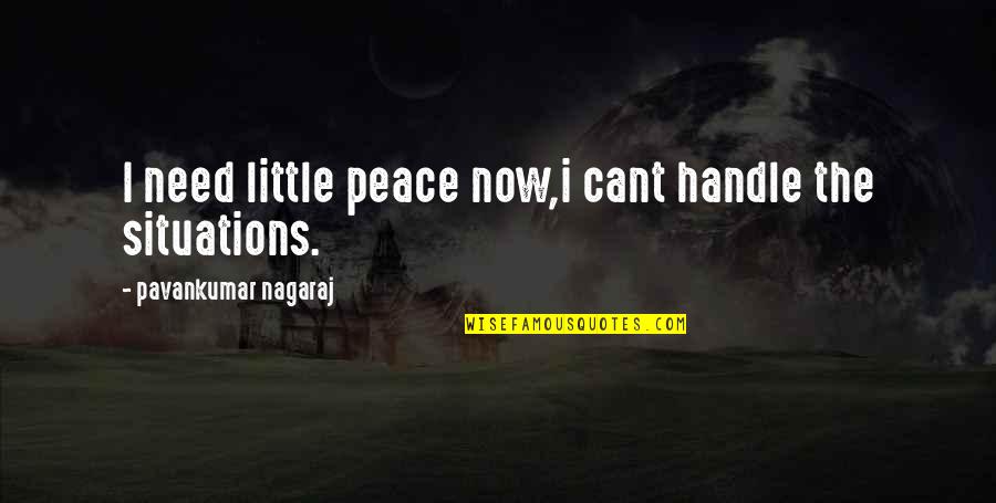 Unmaskers Quotes By Pavankumar Nagaraj: I need little peace now,i cant handle the