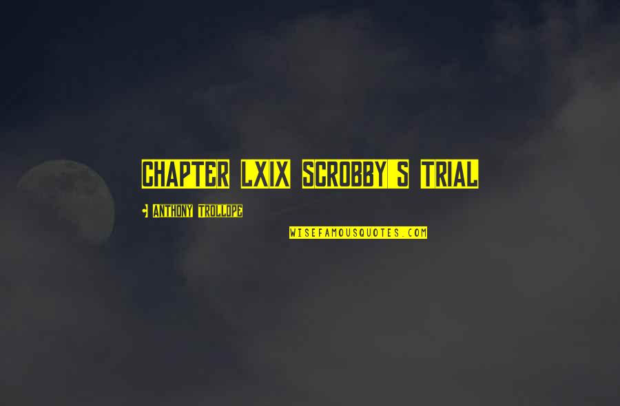 Unmastered Californication Quotes By Anthony Trollope: CHAPTER LXIX SCROBBY'S TRIAL Unmastered Californication Quotes By Anthony Trollope: CHAPTER LXIX SCROBBY'S TRIAL