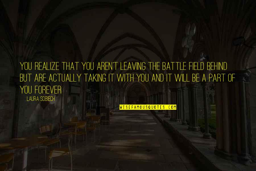 Unmastered Californication Quotes By Laura Sobiech: You realize that you aren't leaving the battle Unmastered Californication Quotes By Laura Sobiech: You realize that you aren't leaving the battle