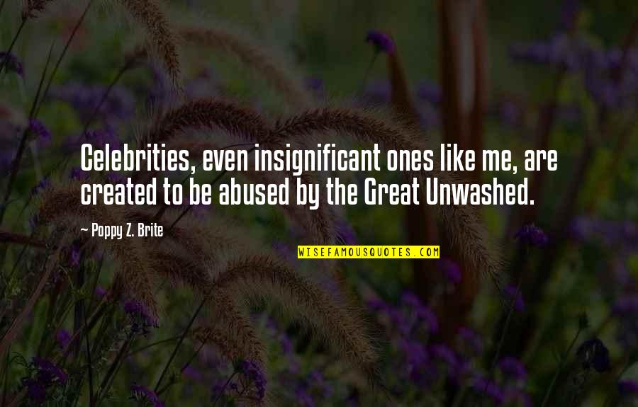 Unmatching Quotes By Poppy Z. Brite: Celebrities, even insignificant ones like me, are created