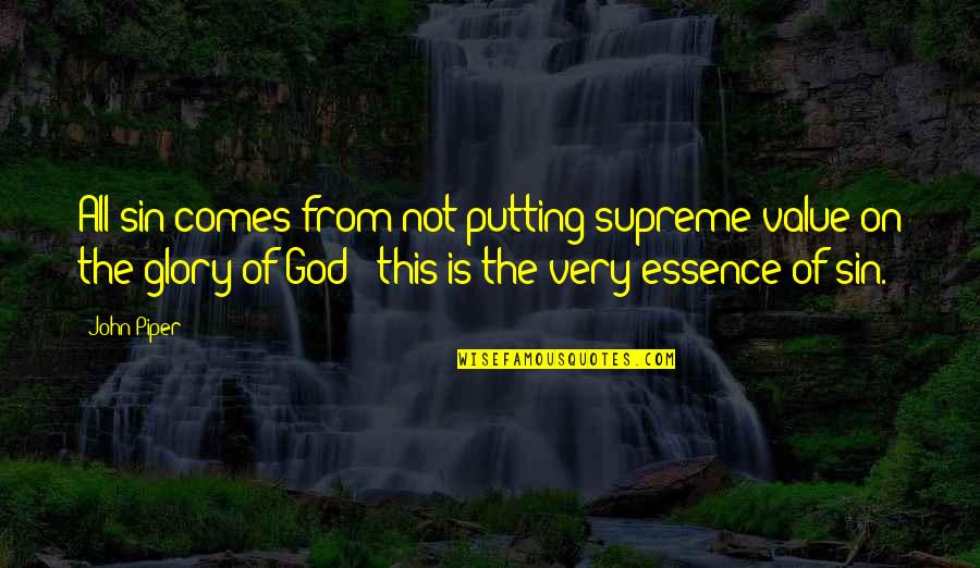 Unmated Quotes By John Piper: All sin comes from not putting supreme value