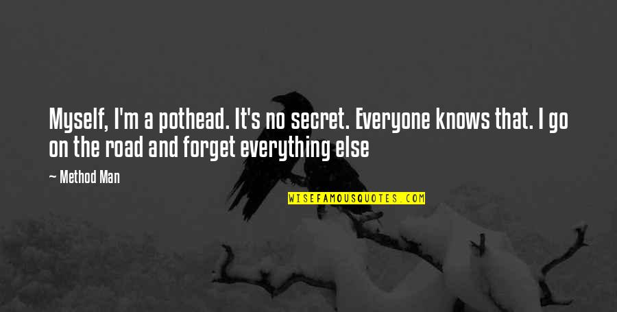 Unmeaningly Quotes By Method Man: Myself, I'm a pothead. It's no secret. Everyone