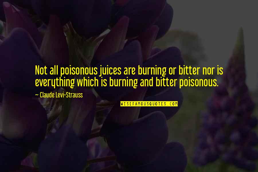 Unmeasured Anions Quotes By Claude Levi-Strauss: Not all poisonous juices are burning or bitter Unmeasured Anions Quotes By Claude Levi-Strauss: Not all poisonous juices are burning or bitter