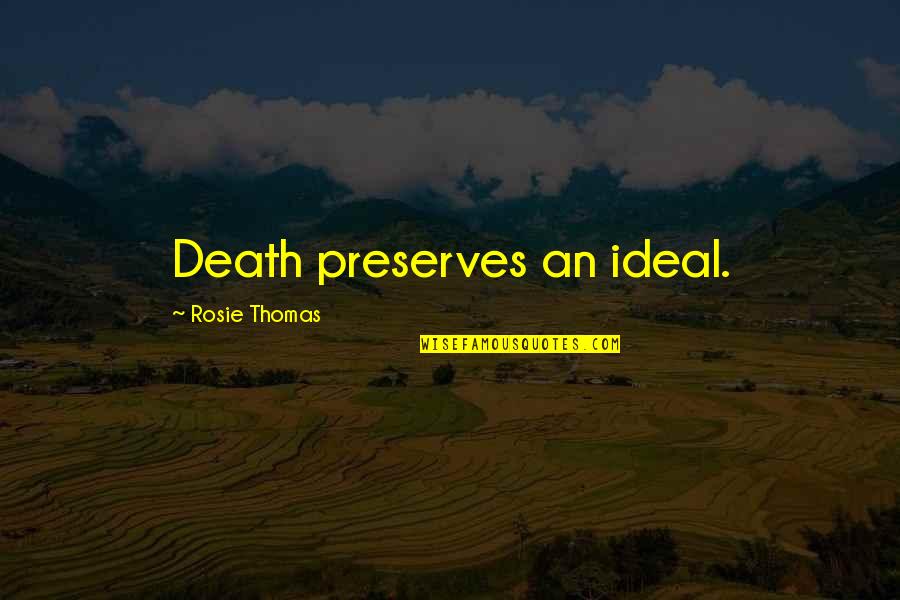 Unmechanized Quotes By Rosie Thomas: Death preserves an ideal.