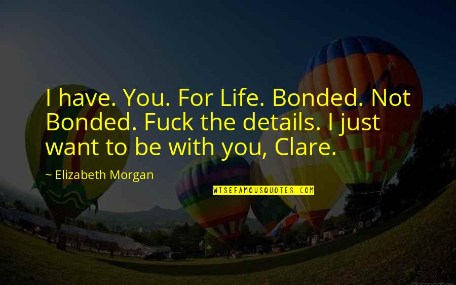 Unmediated Communication Quotes By Elizabeth Morgan: I have. You. For Life. Bonded. Not Bonded.