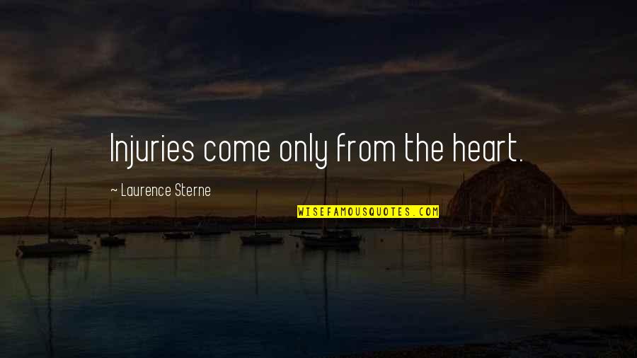 Unmediated Reality Quotes By Laurence Sterne: Injuries come only from the heart.