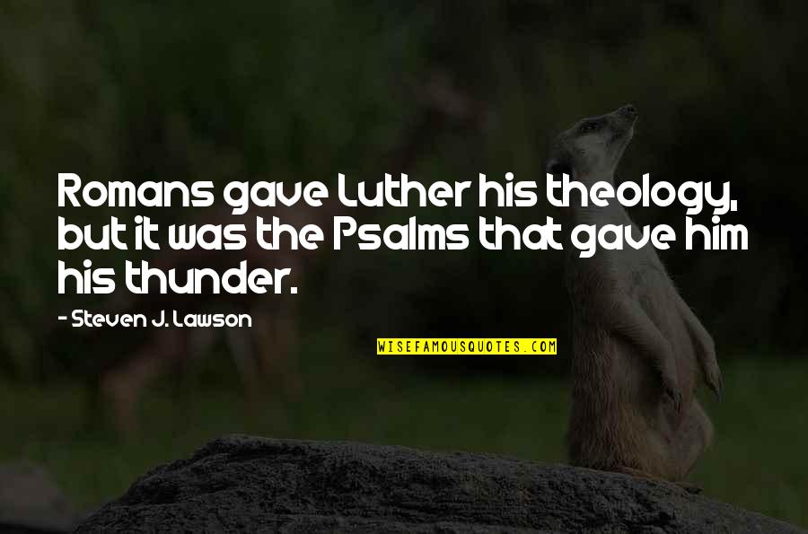 Unmediated Reality Quotes By Steven J. Lawson: Romans gave Luther his theology, but it was