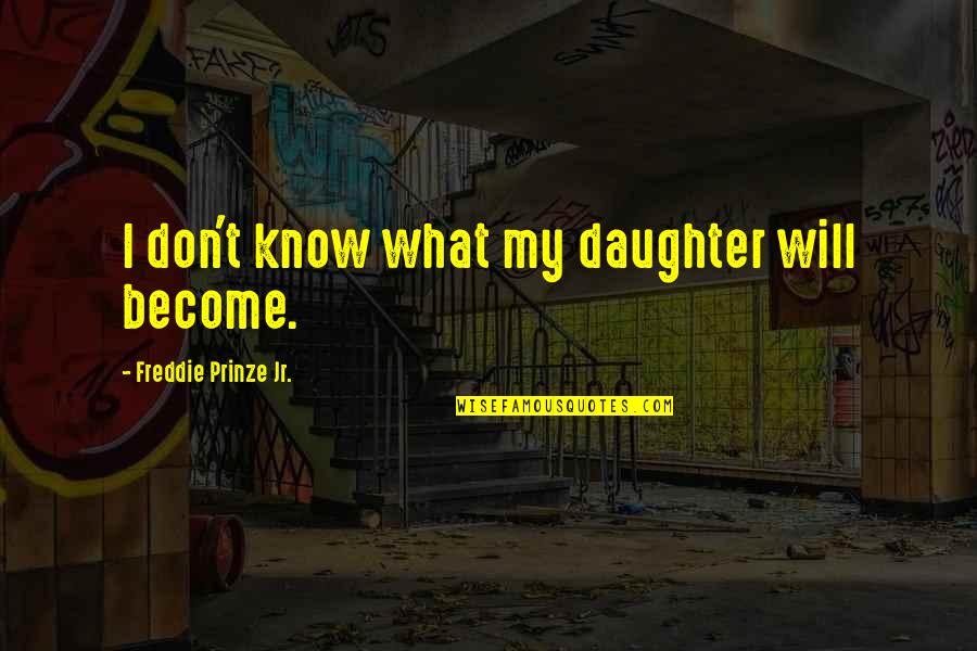 Unmedicated Birth Quotes By Freddie Prinze Jr.: I don't know what my daughter will become. Unmedicated Birth Quotes By Freddie Prinze Jr.: I don't know what my daughter will become.