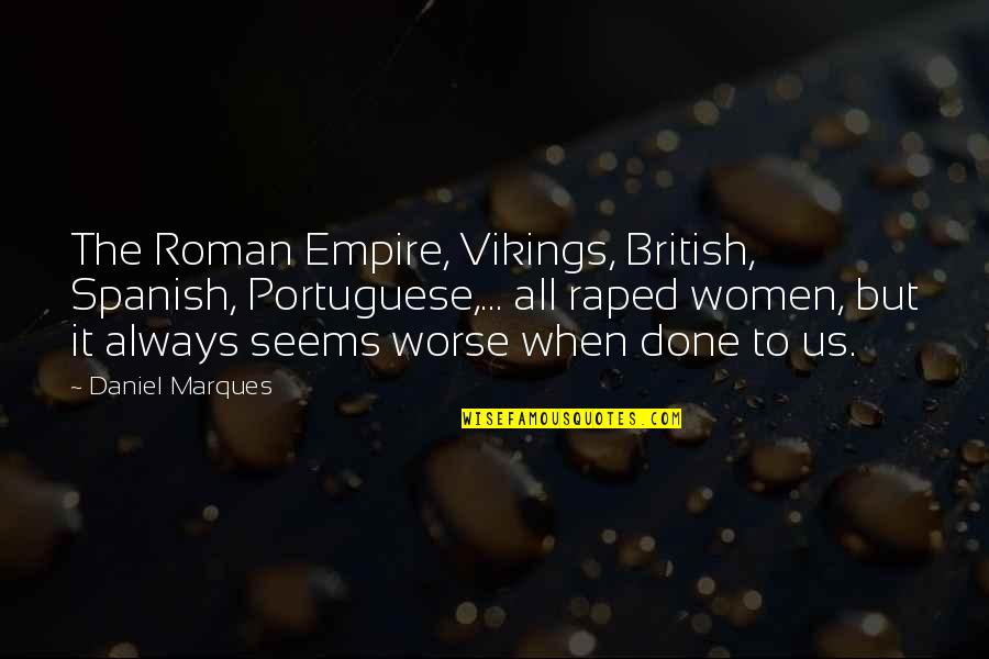 Unmelodious Quotes By Daniel Marques: The Roman Empire, Vikings, British, Spanish, Portuguese,... all