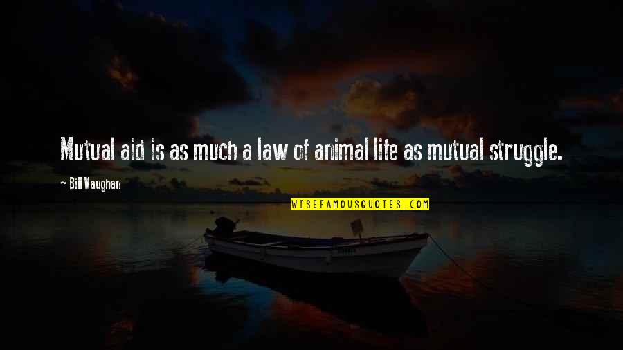 Unmeltable Me Lyrics Quotes By Bill Vaughan: Mutual aid is as much a law of