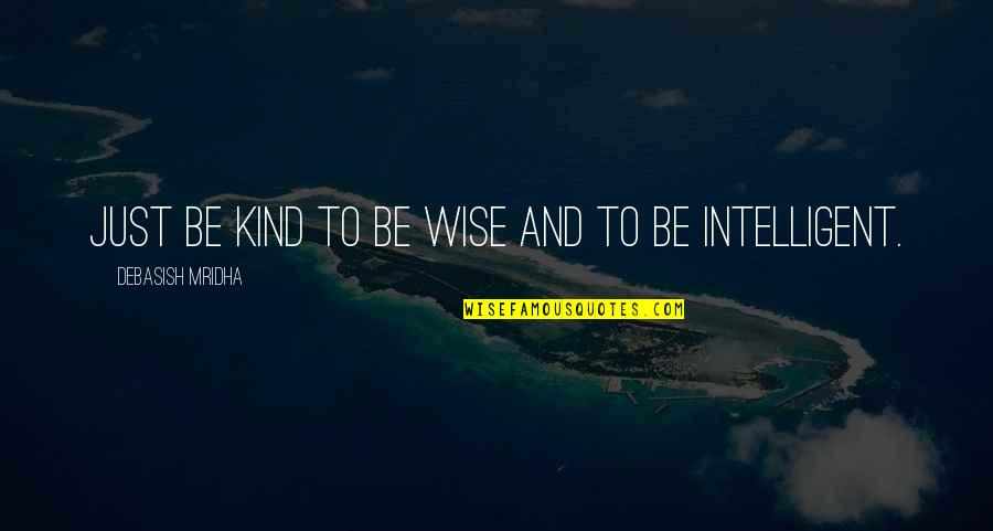 Unmeltable Me Lyrics Quotes By Debasish Mridha: Just be kind to be wise and to