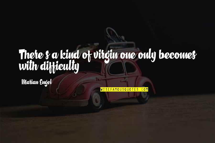 Unmendably Quotes By Marian Engel: There's a kind of virgin one only becomes Unmendably Quotes By Marian Engel: There's a kind of virgin one only becomes