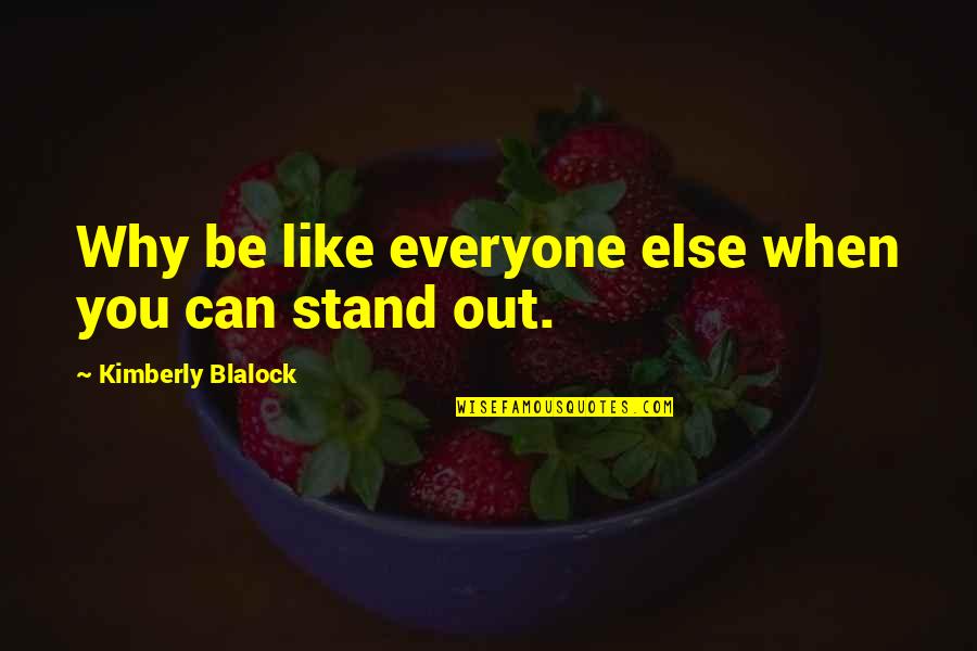 Unmenschen Quotes By Kimberly Blalock: Why be like everyone else when you can Unmenschen Quotes By Kimberly Blalock: Why be like everyone else when you can