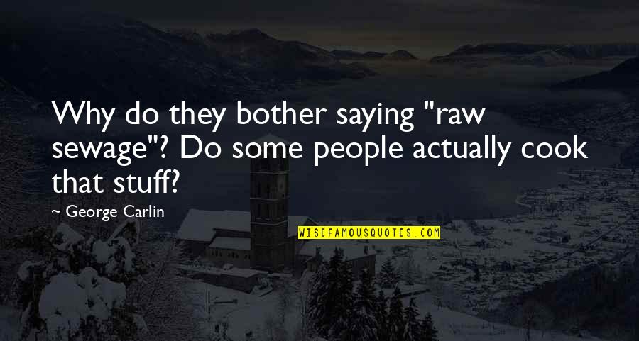 Unmentionables Nightgowns Quotes By George Carlin: Why do they bother saying "raw sewage"? Do