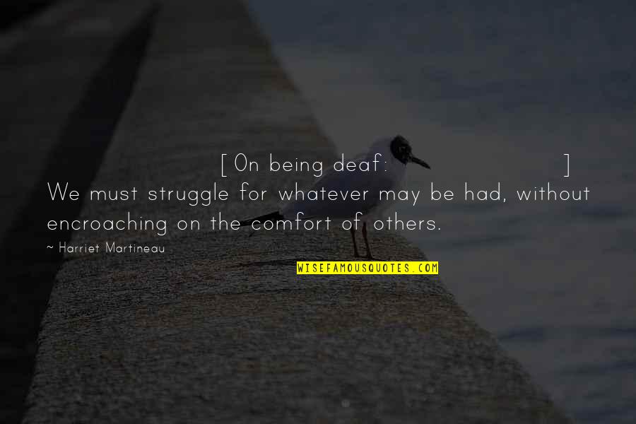 Unmentionables Nightgowns Quotes By Harriet Martineau: [On being deaf:] We must struggle for whatever