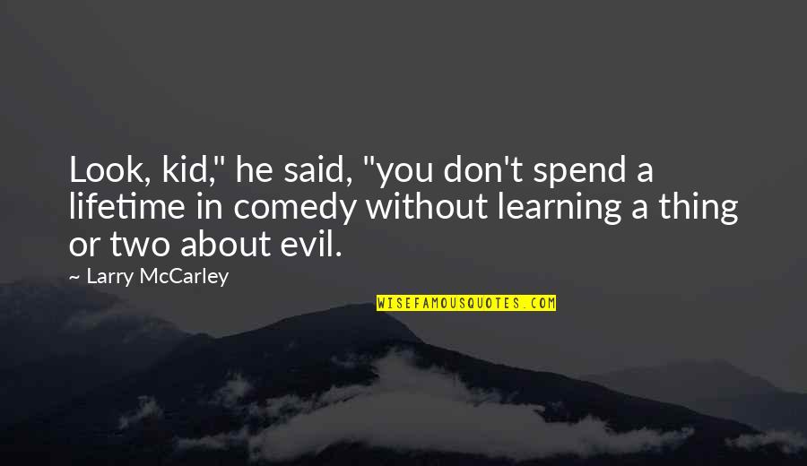 Unmentionables Nightgowns Quotes By Larry McCarley: Look, kid," he said, "you don't spend a
