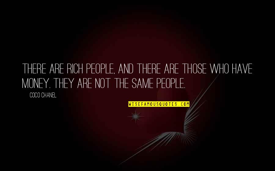 Unmercifully Beaten Quotes By Coco Chanel: There are rich people, and there are those Unmercifully Beaten Quotes By Coco Chanel: There are rich people, and there are those