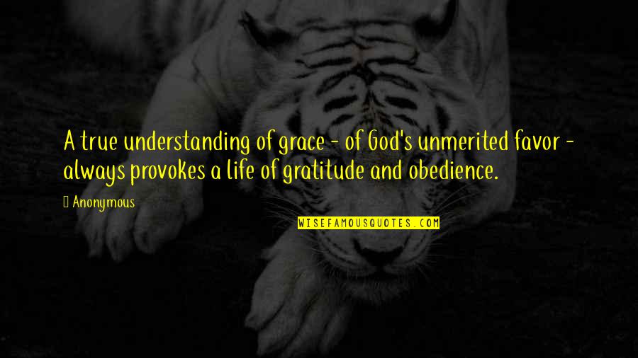 Unmerited Favor Quotes By Anonymous: A true understanding of grace - of God's Unmerited Favor Quotes By Anonymous: A true understanding of grace - of God's