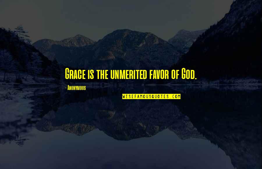 Unmerited Favor Quotes By Anonymous: Grace is the unmerited favor of God. Unmerited Favor Quotes By Anonymous: Grace is the unmerited favor of God.