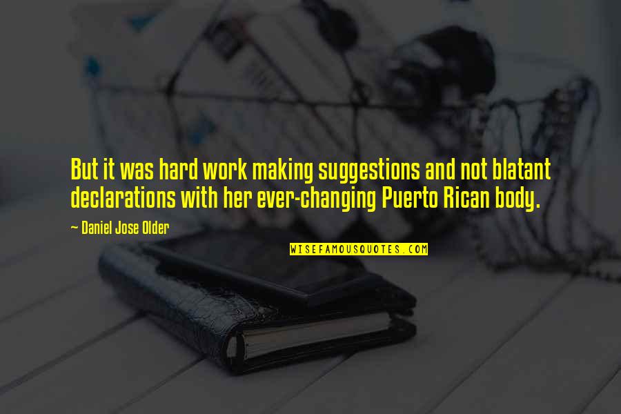 Unmerited Means Quotes By Daniel Jose Older: But it was hard work making suggestions and Unmerited Means Quotes By Daniel Jose Older: But it was hard work making suggestions and