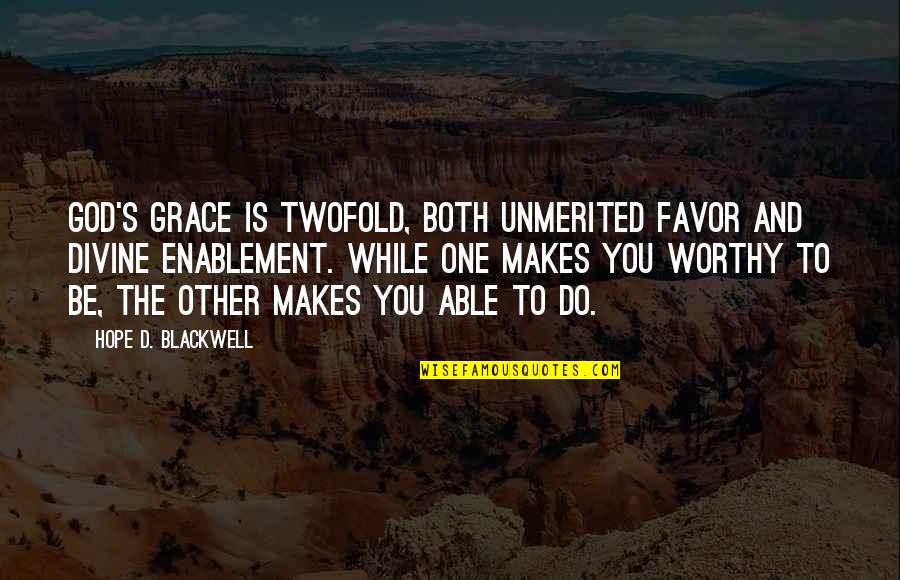 Unmerited Quotes By Hope D. Blackwell: God's grace is twofold, Both unmerited favor and