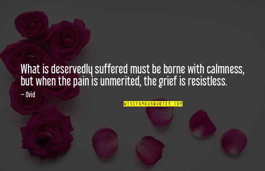 Unmerited Quotes By Ovid: What is deservedly suffered must be borne with