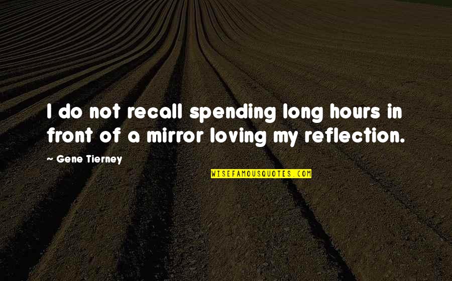 Unmet Needs Quotes By Gene Tierney: I do not recall spending long hours in