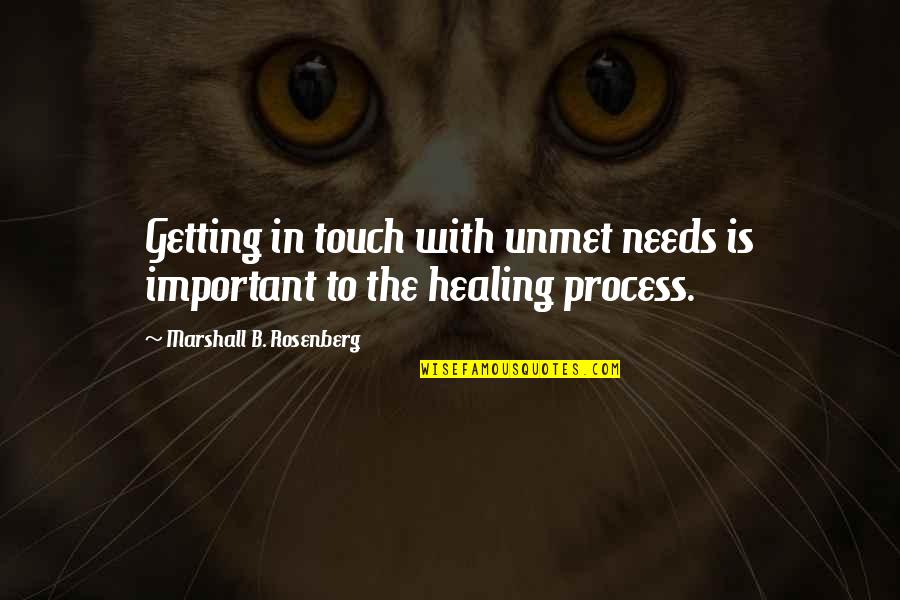 Unmet Needs Quotes By Marshall B. Rosenberg: Getting in touch with unmet needs is important