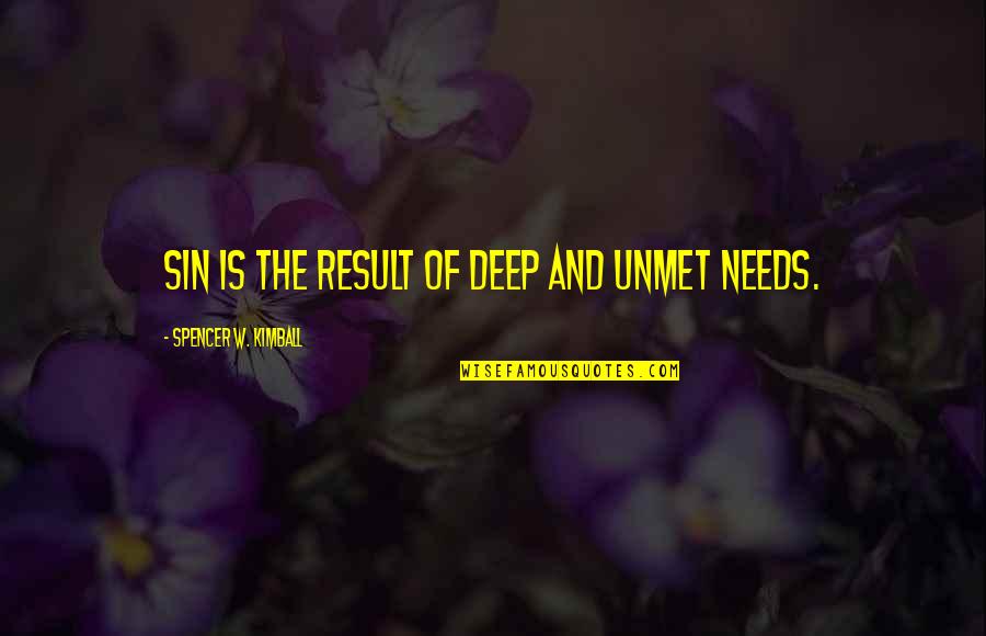 Unmet Needs Quotes By Spencer W. Kimball: Sin is the result of deep and unmet