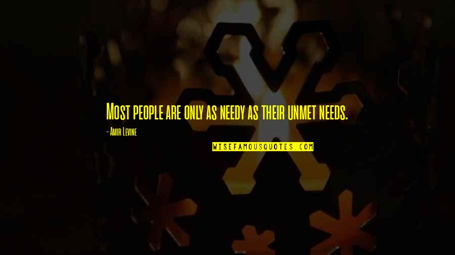Unmet You Quotes By Amir Levine: Most people are only as needy as their