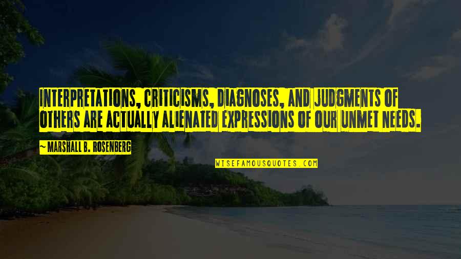 Unmet You Quotes By Marshall B. Rosenberg: Interpretations, criticisms, diagnoses, and judgments of others are Unmet You Quotes By Marshall B. Rosenberg: Interpretations, criticisms, diagnoses, and judgments of others are