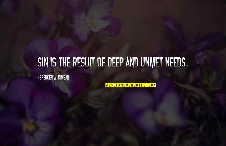 Unmet You Quotes By Spencer W. Kimball: Sin is the result of deep and unmet