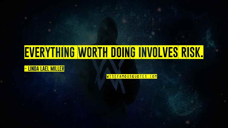 Unmetabolized Folic Acid Quotes By Linda Lael Miller: Everything worth doing involves risk. Unmetabolized Folic Acid Quotes By Linda Lael Miller: Everything worth doing involves risk.